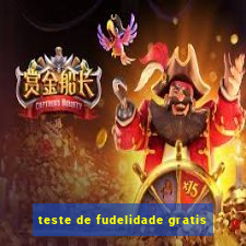 teste de fudelidade gratis